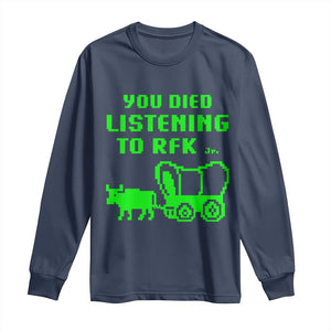 Funny You Died Listening To RFK Jr Long Sleeve Shirt Oregon Trail Cow Wagon TS11 Navy Print Your Wear