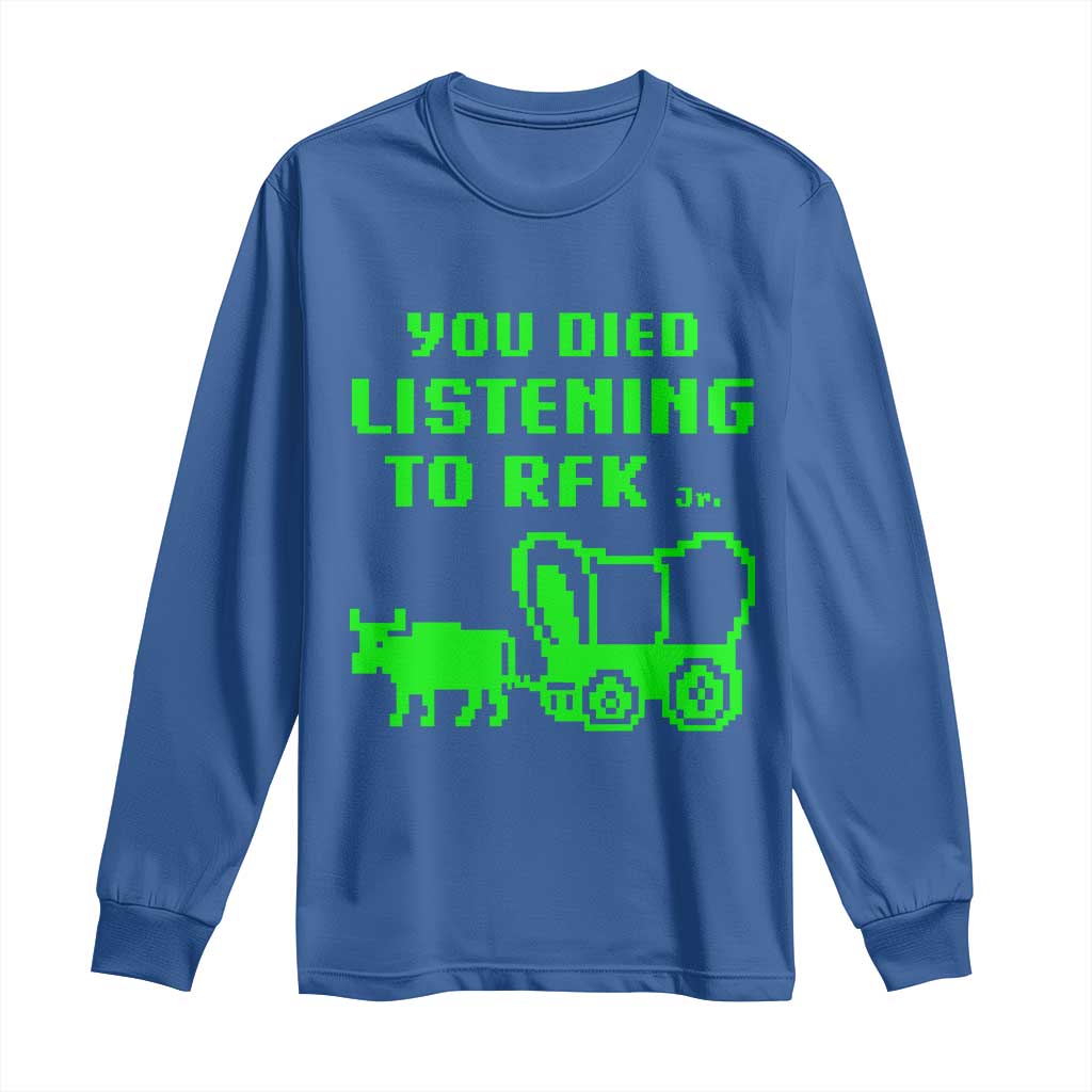 Funny You Died Listening To RFK Jr Long Sleeve Shirt Oregon Trail Cow Wagon TS11 Royal Blue Print Your Wear
