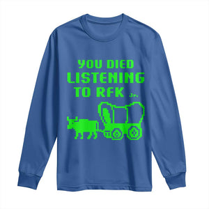 Funny You Died Listening To RFK Jr Long Sleeve Shirt Oregon Trail Cow Wagon TS11 Royal Blue Print Your Wear