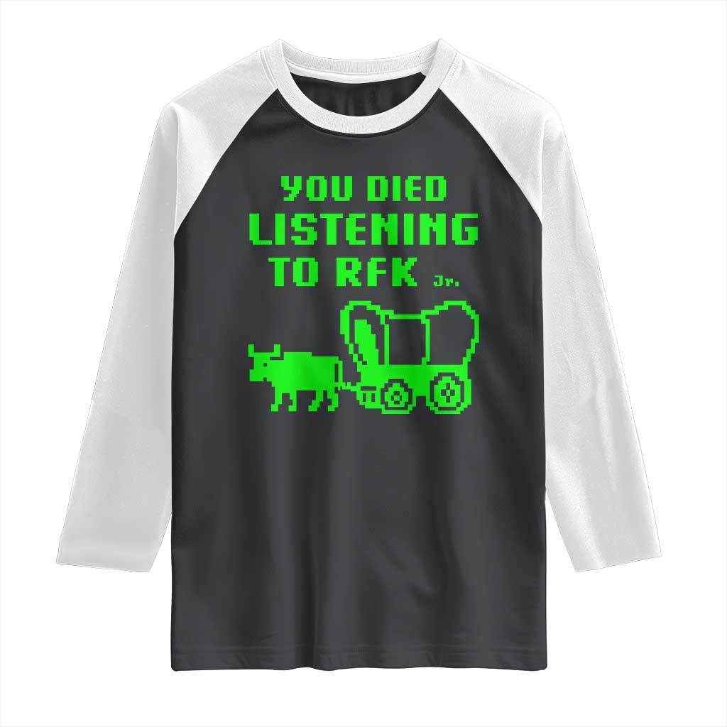 Funny You Died Listening To RFK Jr Raglan Shirt Oregon Trail Cow Wagon TS11 Black White Print Your Wear