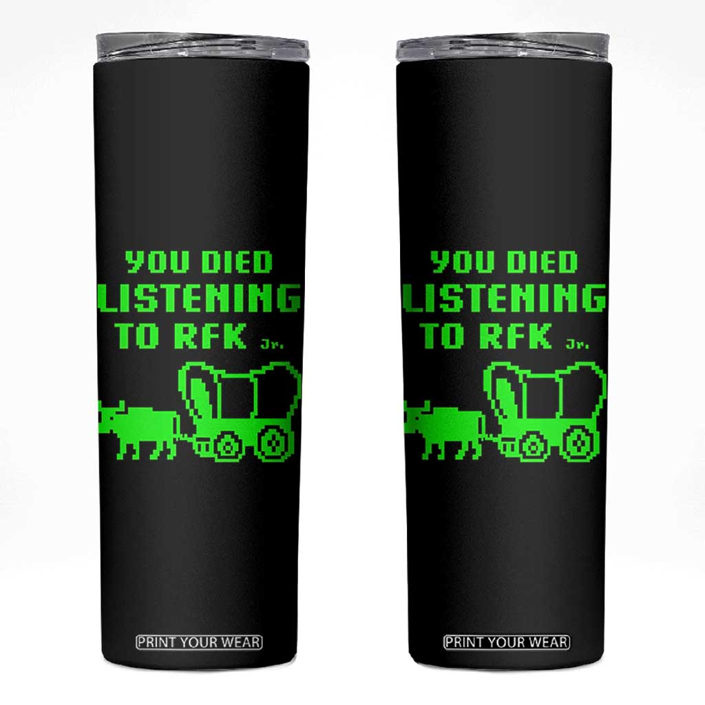 Funny You Died Listening To RFK Jr Skinny Tumbler Oregon Trail Cow Wagon TS11 Black Print Your Wear