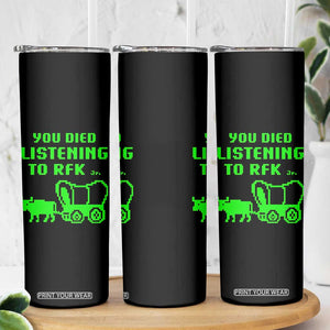 Funny You Died Listening To RFK Jr Skinny Tumbler Oregon Trail Cow Wagon TS11 Print Your Wear