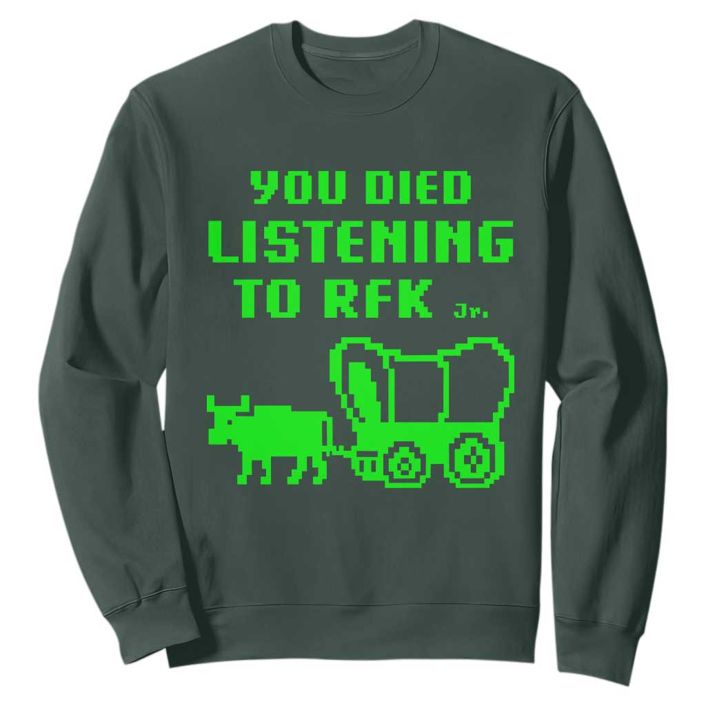 Funny You Died Listening To RFK Jr Sweatshirt Oregon Trail Cow Wagon TS11 Dark Forest Green Print Your Wear