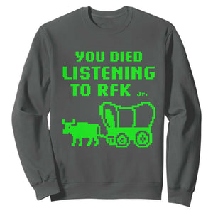Funny You Died Listening To RFK Jr Sweatshirt Oregon Trail Cow Wagon TS11 Dark Heather Print Your Wear