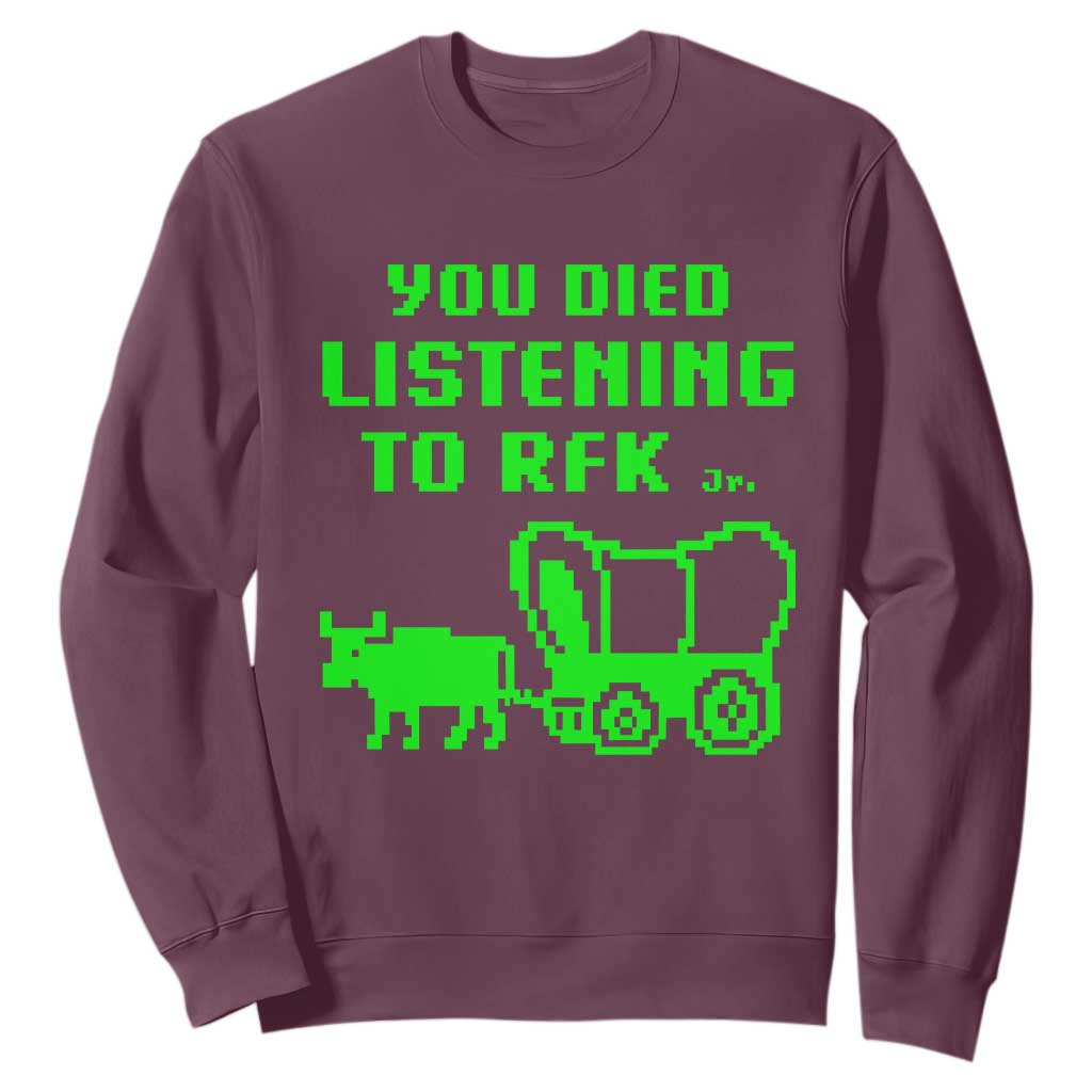 Funny You Died Listening To RFK Jr Sweatshirt Oregon Trail Cow Wagon TS11 Maroon Print Your Wear