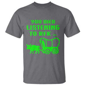 Funny You Died Listening To RFK Jr T Shirt Oregon Trail Cow Wagon TS11 Charcoal Print Your Wear