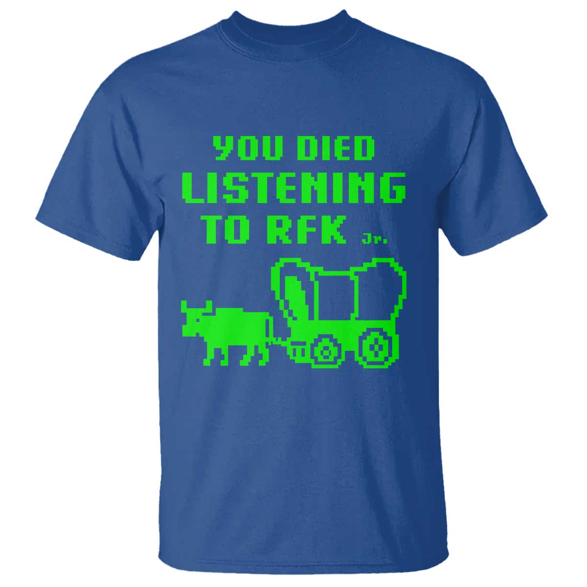 Funny You Died Listening To RFK Jr T Shirt Oregon Trail Cow Wagon TS11 Royal Blue Print Your Wear