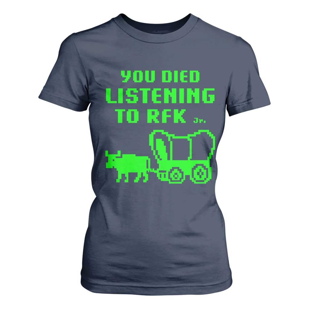 Funny You Died Listening To RFK Jr T Shirt For Women Oregon Trail Cow Wagon TS11 Navy Print Your Wear