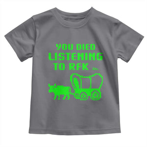 Funny You Died Listening To RFK Jr Toddler T Shirt Oregon Trail Cow Wagon TS11 Charcoal Print Your Wear