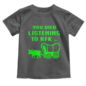 Funny You Died Listening To RFK Jr Toddler T Shirt Oregon Trail Cow Wagon TS11 Dark Heather Print Your Wear