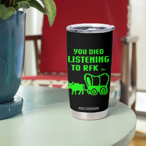 Funny You Died Listening To RFK Jr Tumbler Cup Oregon Trail Cow Wagon TS11 Print Your Wear