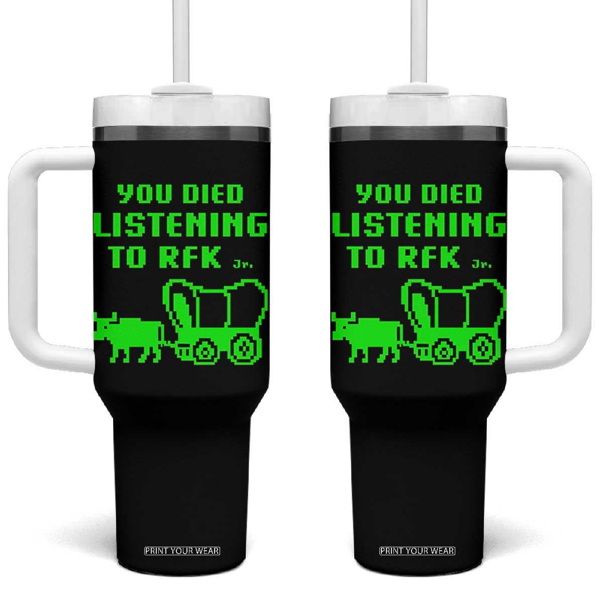 Funny You Died Listening To RFK Jr Tumbler With Handle Oregon Trail Cow Wagon TS11 One Size: 40 oz Black Print Your Wear