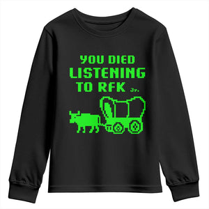 Funny You Died Listening To RFK Jr Youth Sweatshirt Oregon Trail Cow Wagon TS11 Black Print Your Wear