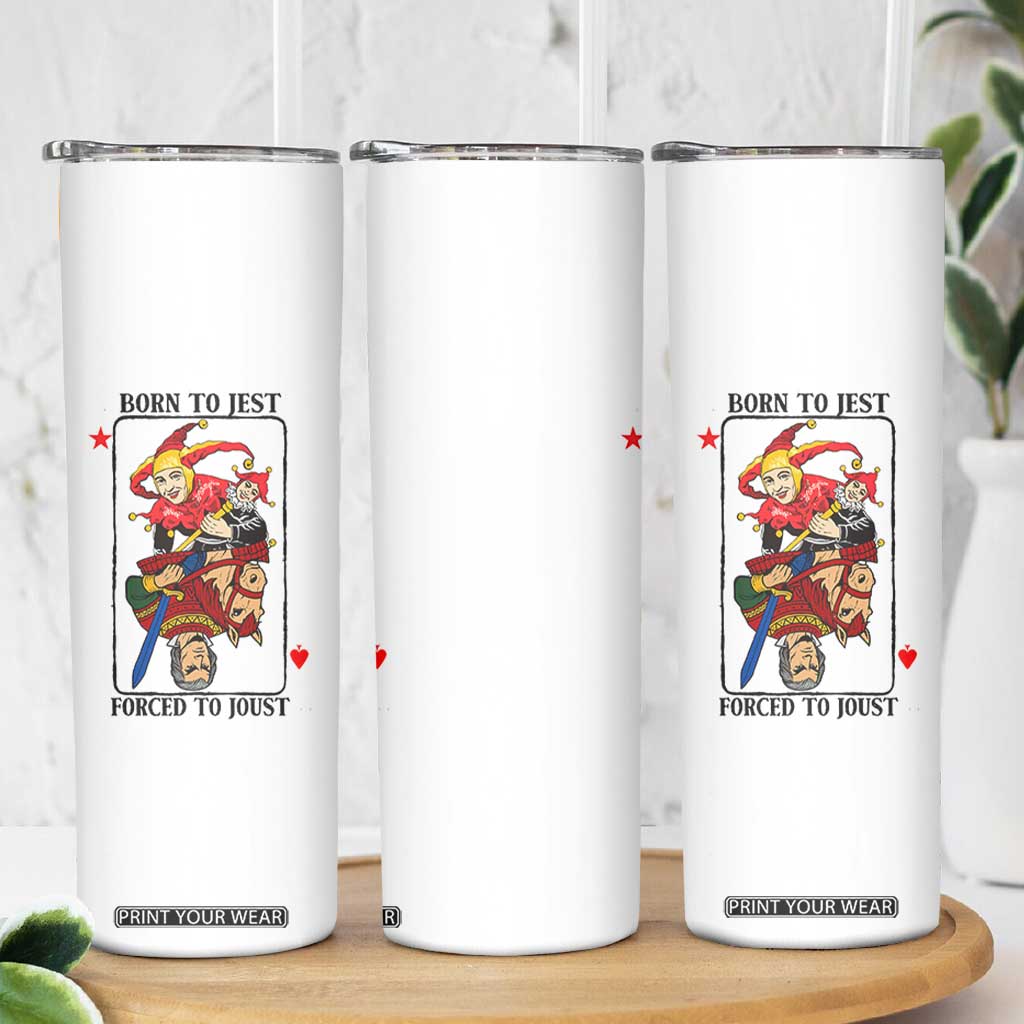 Funny Born To Jest Forced To Joust Skinny Tumbler Medieval Renaissance Meme TS11 Print Your Wear