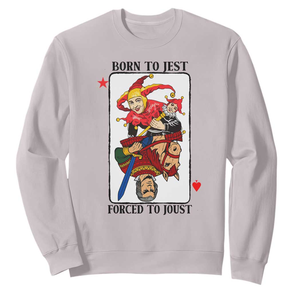 Funny Born To Jest Forced To Joust Sweatshirt Medieval Renaissance Meme TS11 Ice Gray Print Your Wear
