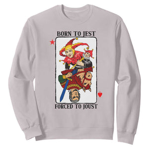 Funny Born To Jest Forced To Joust Sweatshirt Medieval Renaissance Meme TS11 Ice Gray Print Your Wear