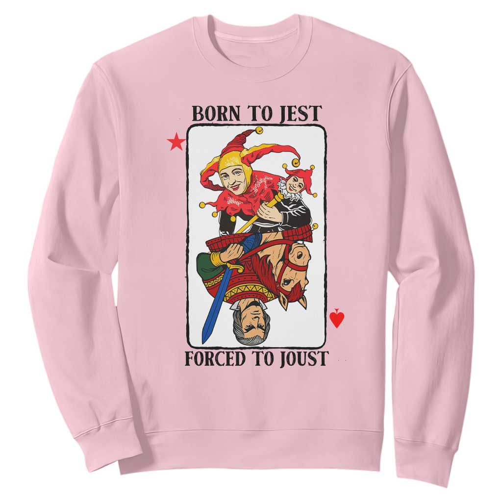 Funny Born To Jest Forced To Joust Sweatshirt Medieval Renaissance Meme TS11 Light Pink Print Your Wear