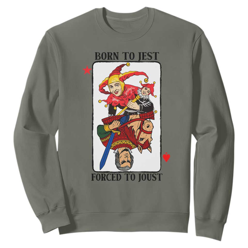 Funny Born To Jest Forced To Joust Sweatshirt Medieval Renaissance Meme TS11 Military Green Print Your Wear