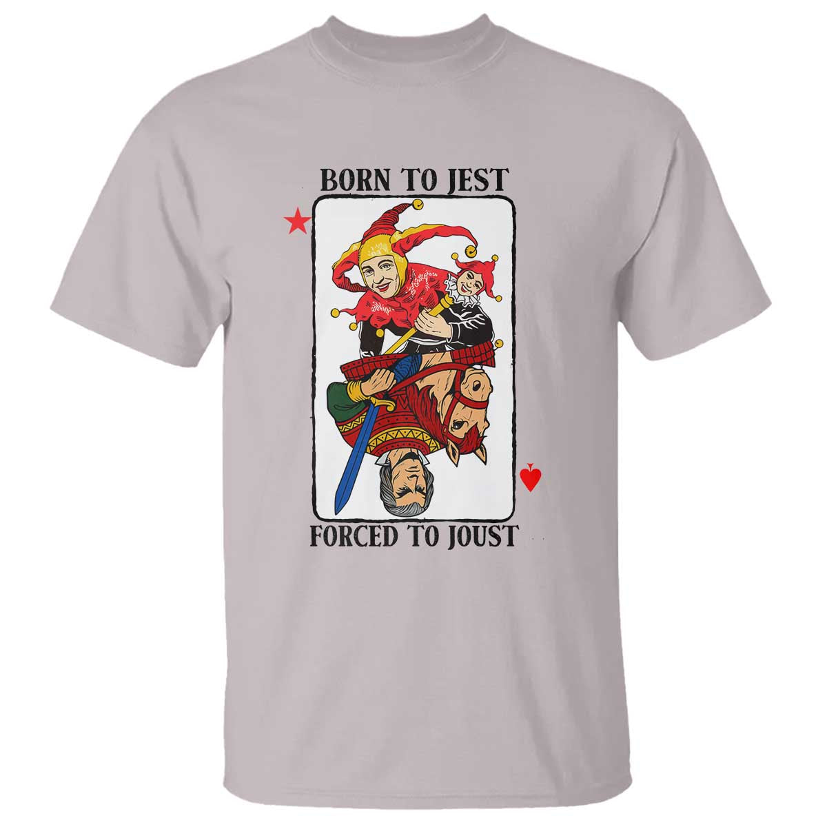 Funny Born To Jest Forced To Joust T Shirt Medieval Renaissance Meme TS11 Ice Gray Print Your Wear
