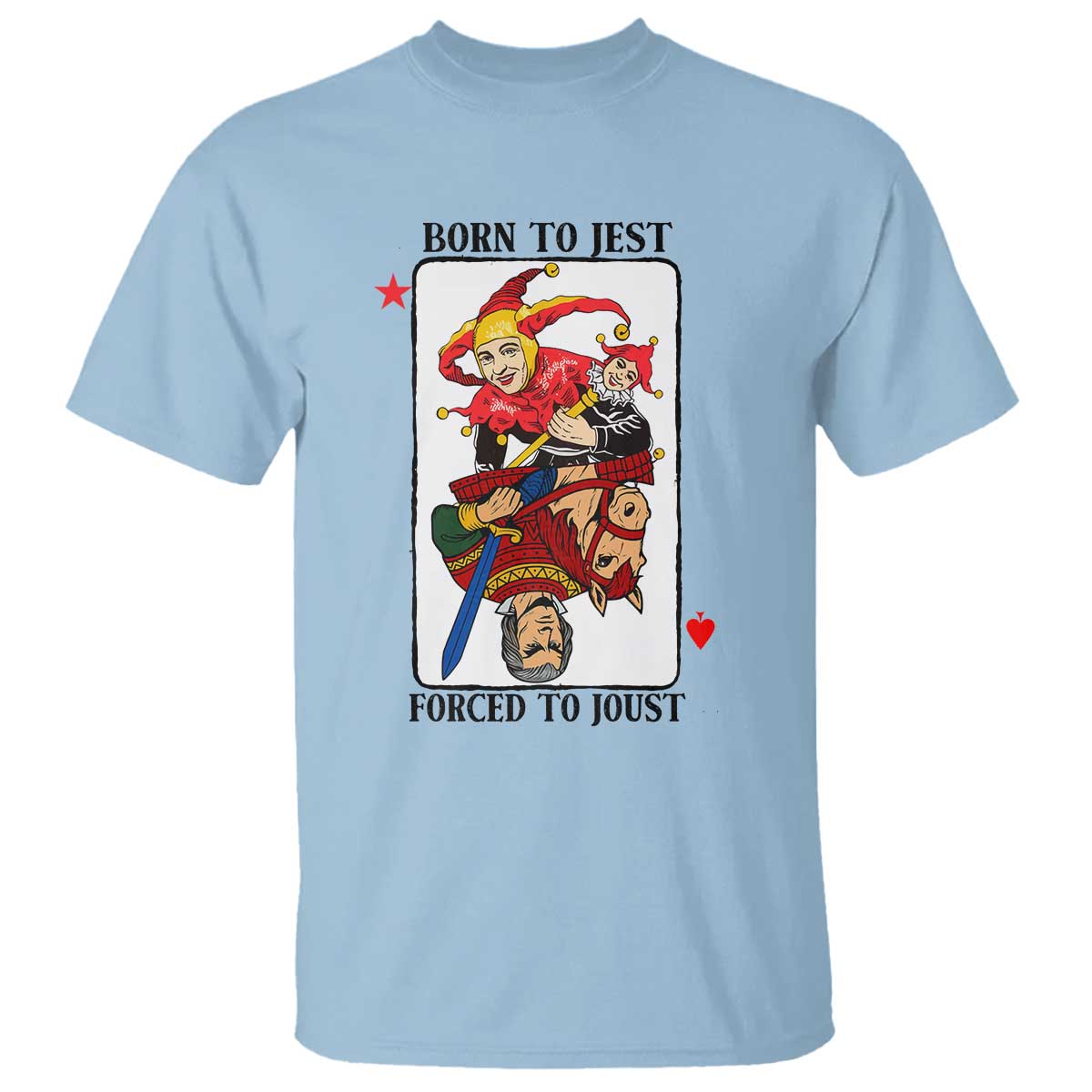 Funny Born To Jest Forced To Joust T Shirt Medieval Renaissance Meme TS11 Light Blue Print Your Wear