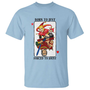 Funny Born To Jest Forced To Joust T Shirt Medieval Renaissance Meme TS11 Light Blue Print Your Wear
