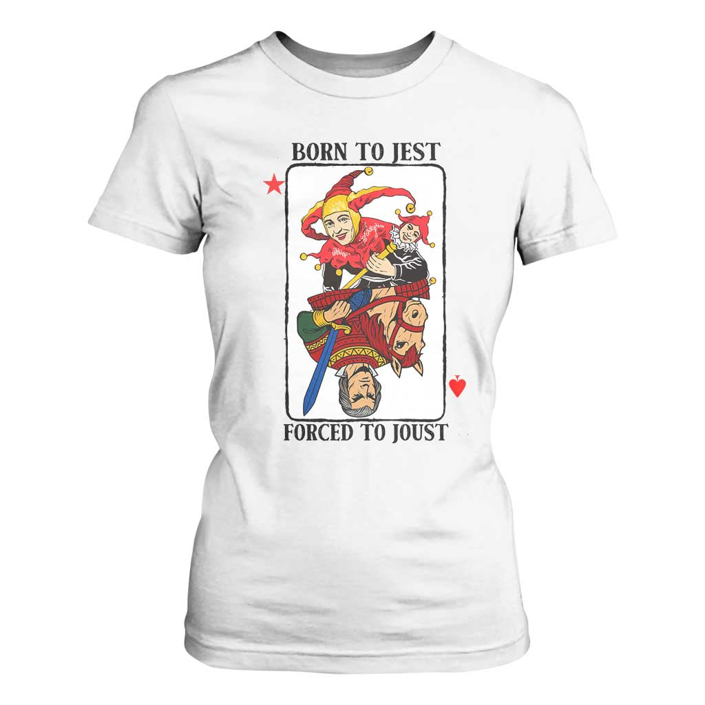 Funny Born To Jest Forced To Joust T Shirt For Women Medieval Renaissance Meme TS11 White Print Your Wear