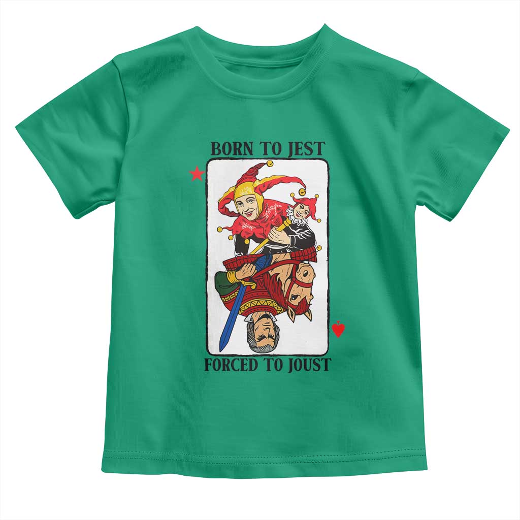 Funny Born To Jest Forced To Joust Toddler T Shirt Medieval Renaissance Meme TS11 Irish Green Print Your Wear
