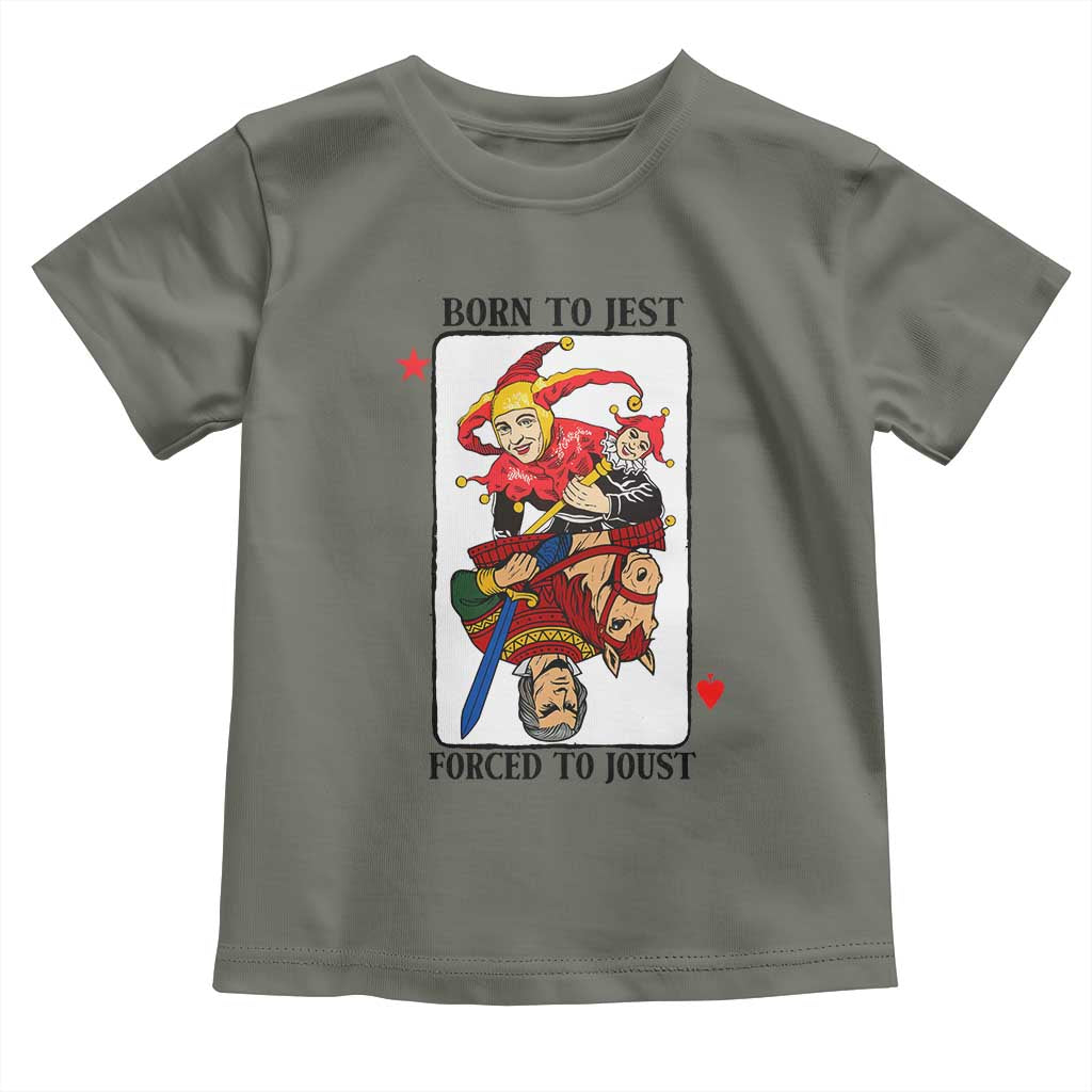 Funny Born To Jest Forced To Joust Toddler T Shirt Medieval Renaissance Meme TS11 Military Green Print Your Wear