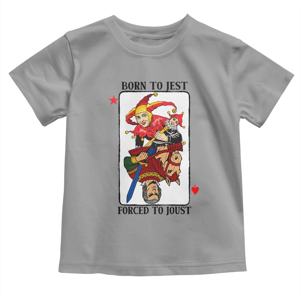 Funny Born To Jest Forced To Joust Toddler T Shirt Medieval Renaissance Meme TS11 Sport Gray Print Your Wear