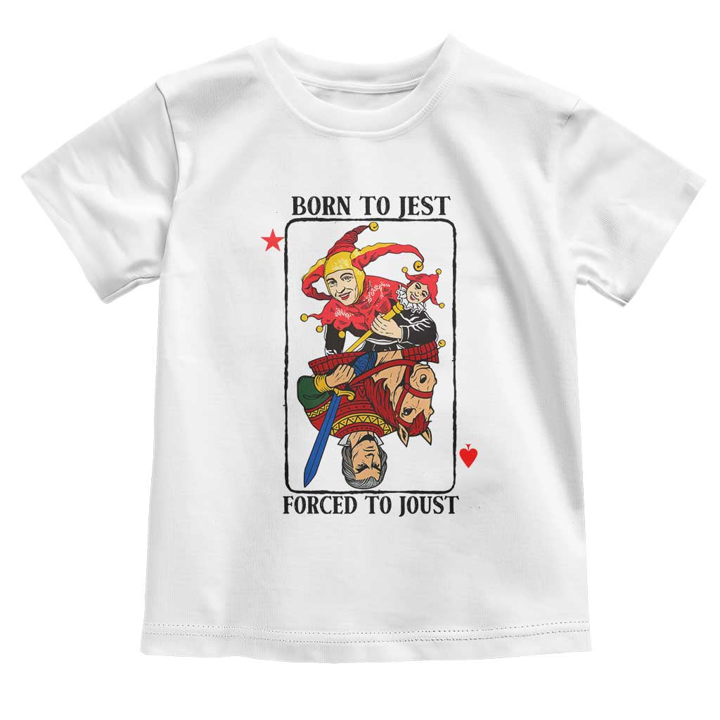 Funny Born To Jest Forced To Joust Toddler T Shirt Medieval Renaissance Meme TS11 White Print Your Wear