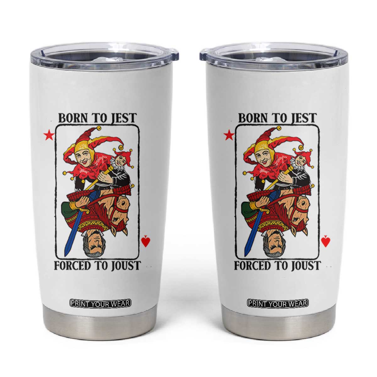 Funny Born To Jest Forced To Joust Tumbler Cup Medieval Renaissance Meme TS11 White Print Your Wear