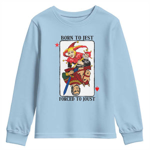 Funny Born To Jest Forced To Joust Youth Sweatshirt Medieval Renaissance Meme TS11 Light Blue Print Your Wear