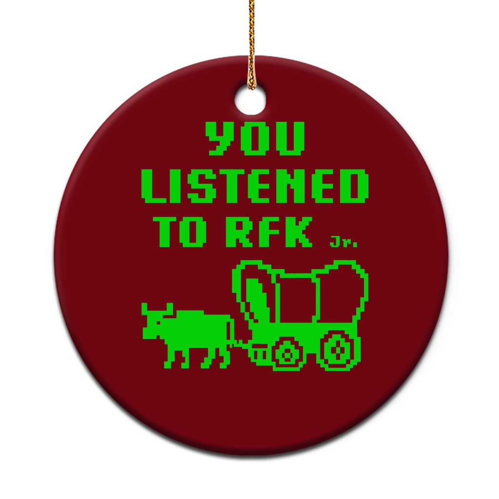 Funny You Listened To RFK Jr Ceramic Ornament Oregon Trail Cow Wagon TS11 1pc Red Print Your Wear