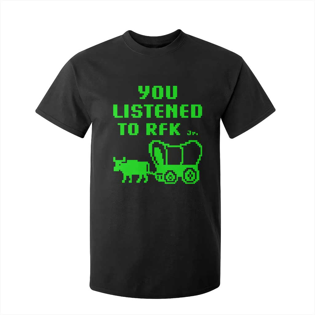 Funny You Listened To RFK Jr T Shirt For Kid Oregon Trail Cow Wagon TS11 Black Print Your Wear