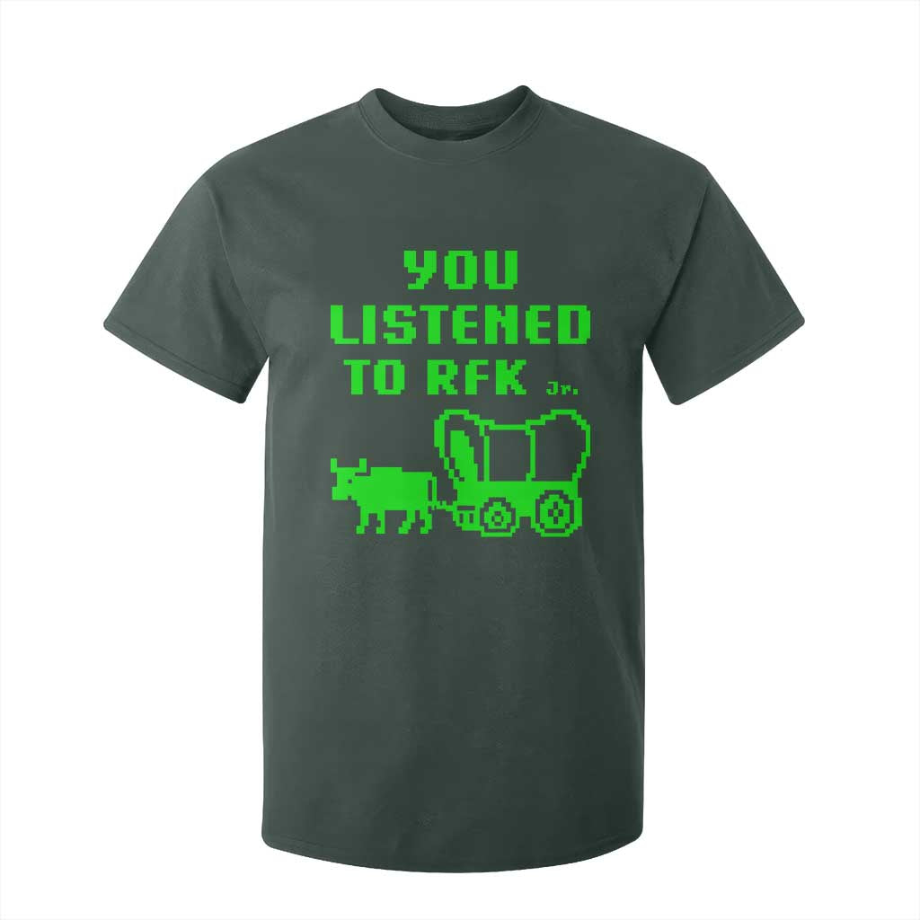 Funny You Listened To RFK Jr T Shirt For Kid Oregon Trail Cow Wagon TS11 Dark Forest Green Print Your Wear