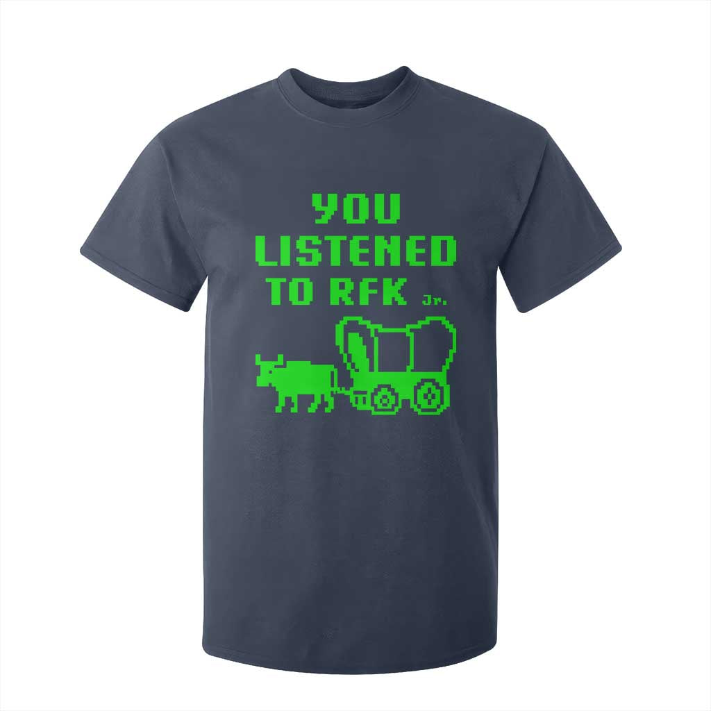 Funny You Listened To RFK Jr T Shirt For Kid Oregon Trail Cow Wagon TS11 Navy Print Your Wear