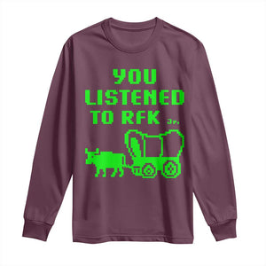 Funny You Listened To RFK Jr Long Sleeve Shirt Oregon Trail Cow Wagon TS11 Maroon Print Your Wear