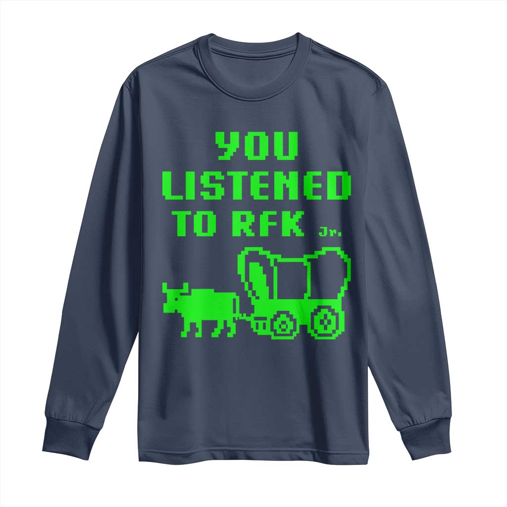 Funny You Listened To RFK Jr Long Sleeve Shirt Oregon Trail Cow Wagon TS11 Navy Print Your Wear