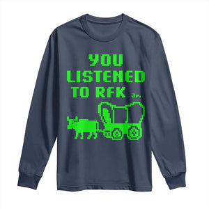 Funny You Listened To RFK Jr Long Sleeve Shirt Oregon Trail Cow Wagon TS11 Navy Print Your Wear