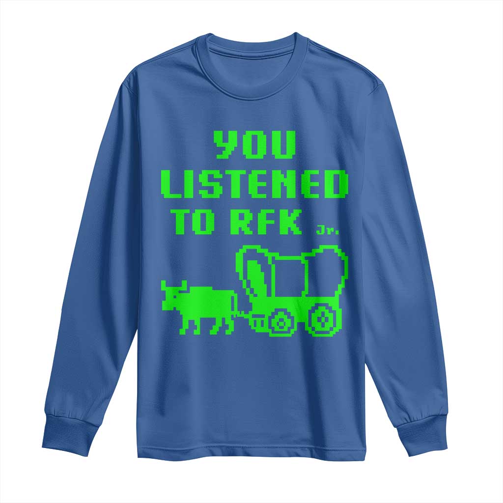 Funny You Listened To RFK Jr Long Sleeve Shirt Oregon Trail Cow Wagon TS11 Royal Blue Print Your Wear