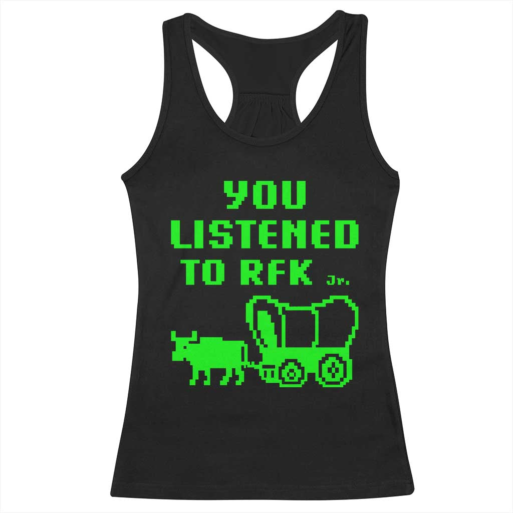 Funny You Listened To RFK Jr Racerback Tank Top Oregon Trail Cow Wagon TS11 Black Print Your Wear