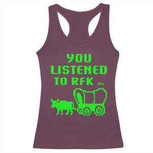 Funny You Listened To RFK Jr Racerback Tank Top Oregon Trail Cow Wagon TS11 Maroon Print Your Wear