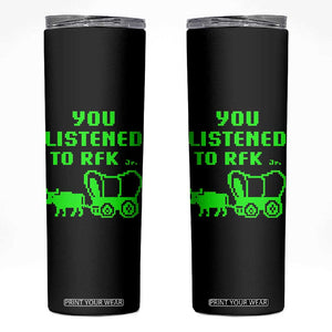 Funny You Listened To RFK Jr Skinny Tumbler Oregon Trail Cow Wagon TS11 Black Print Your Wear