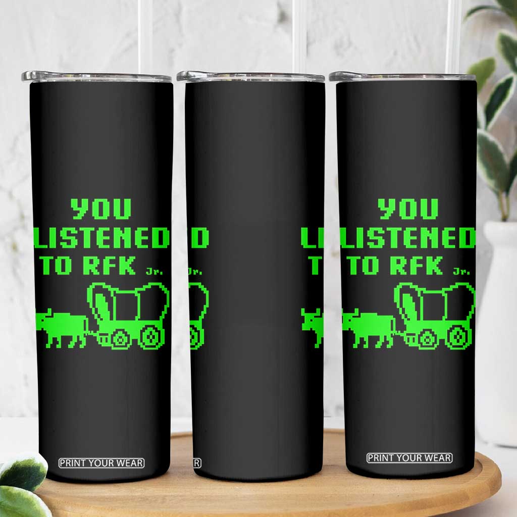 Funny You Listened To RFK Jr Skinny Tumbler Oregon Trail Cow Wagon TS11 Print Your Wear