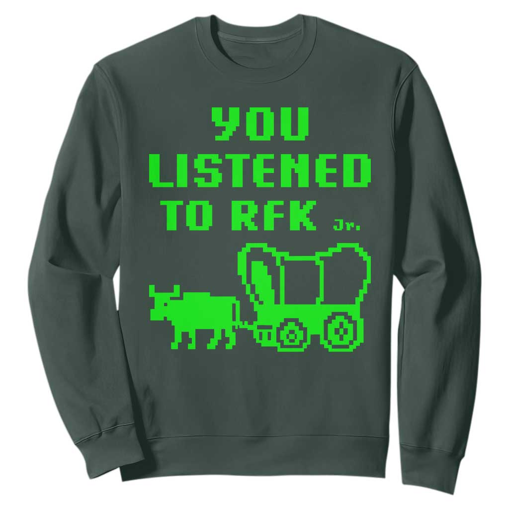 Funny You Listened To RFK Jr Sweatshirt Oregon Trail Cow Wagon TS11 Dark Forest Green Print Your Wear