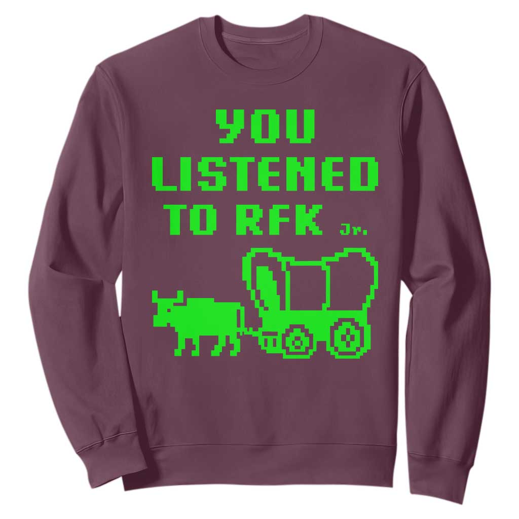 Funny You Listened To RFK Jr Sweatshirt Oregon Trail Cow Wagon TS11 Maroon Print Your Wear