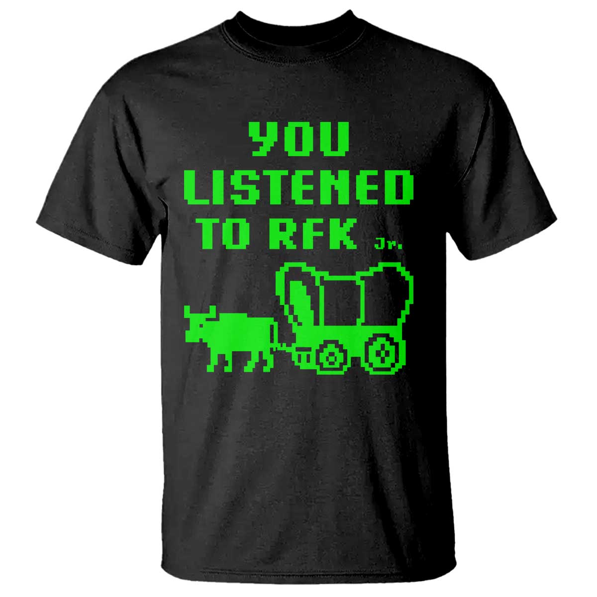 Funny You Listened To RFK Jr T Shirt Oregon Trail Cow Wagon TS11 Black Print Your Wear