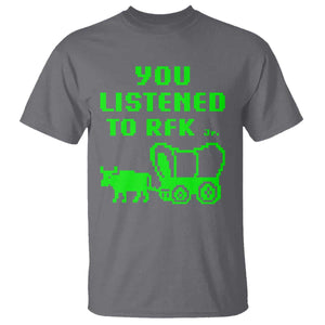 Funny You Listened To RFK Jr T Shirt Oregon Trail Cow Wagon TS11 Charcoal Print Your Wear