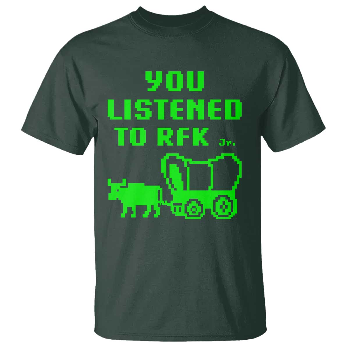 Funny You Listened To RFK Jr T Shirt Oregon Trail Cow Wagon TS11 Dark Forest Green Print Your Wear