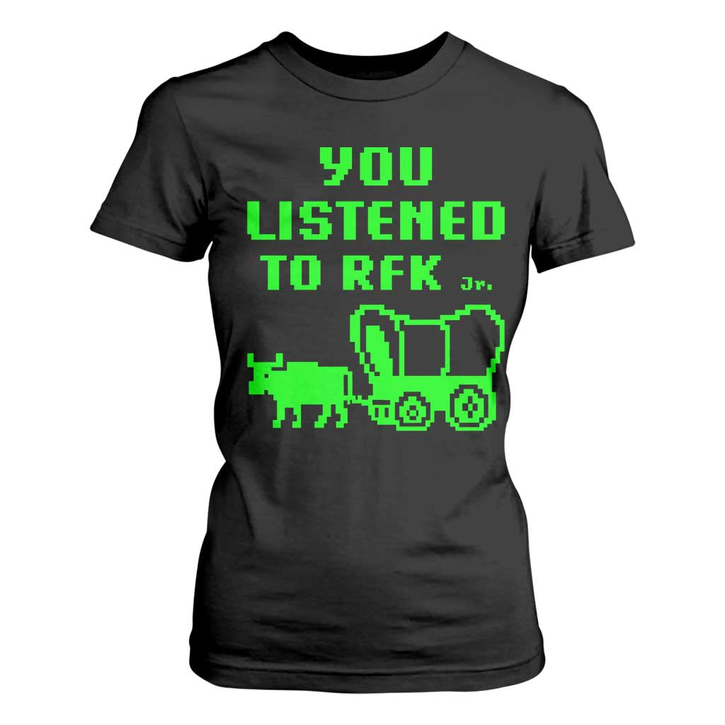 Funny You Listened To RFK Jr T Shirt For Women Oregon Trail Cow Wagon TS11 Black Print Your Wear